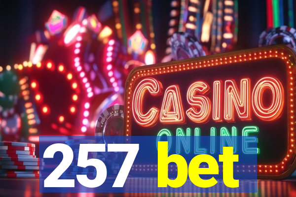 257 bet